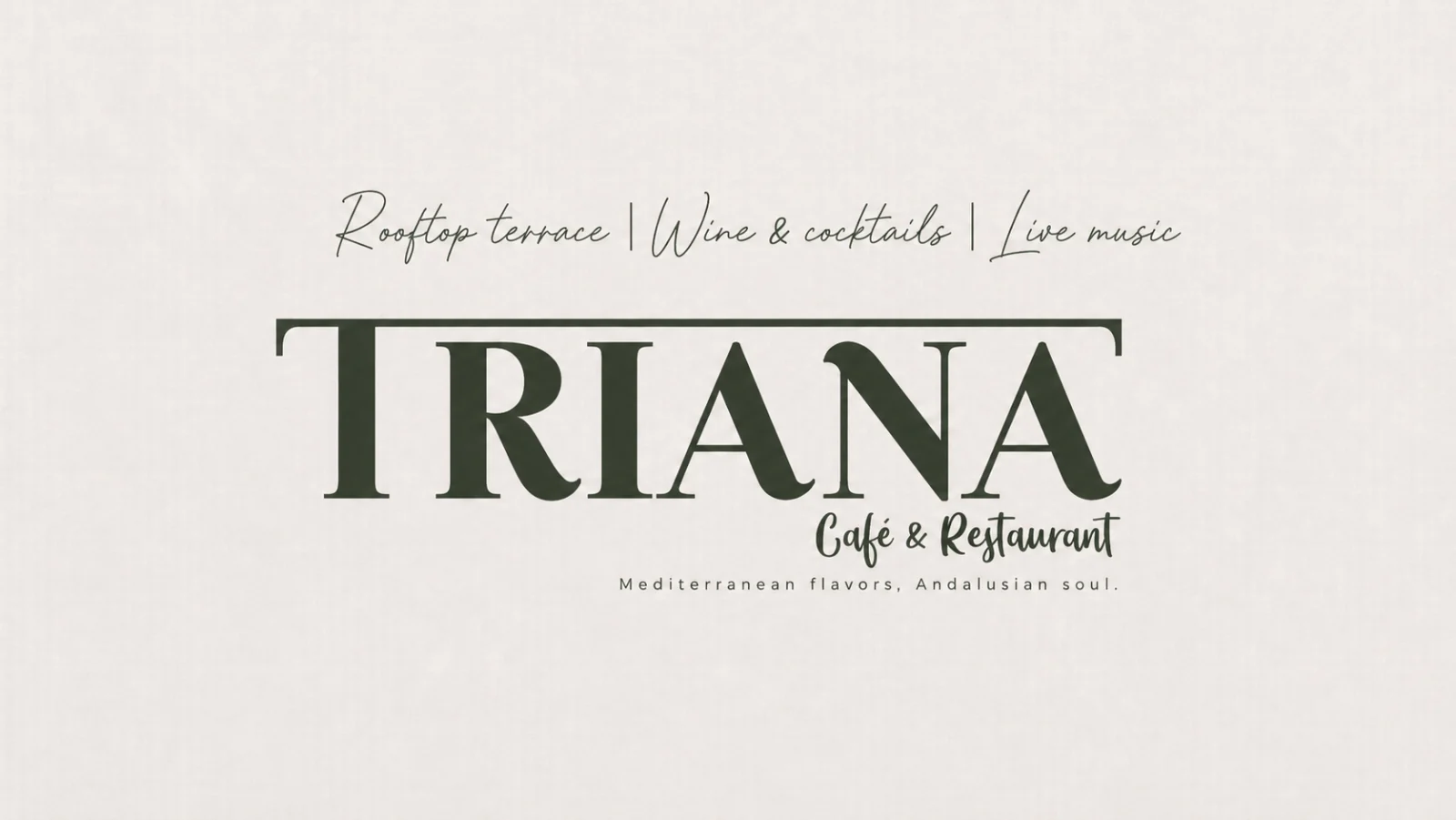 Triana Café & Restaurant — Flavor, Soul, Music, Magic. Mediterranean flavors, Andalusian soul.